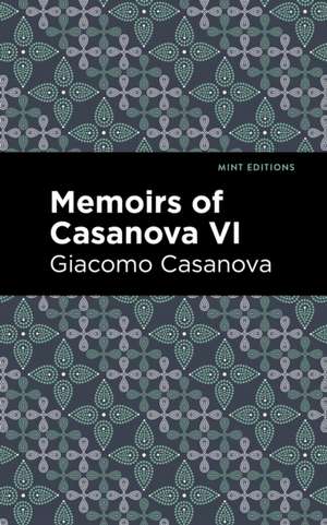 Memoirs of Casanova Volume VI de Giacomo Casanova