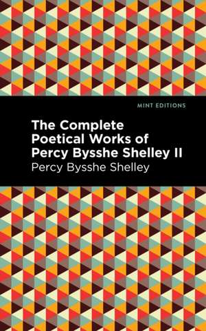 The Complete Poetical Works of Percy Bysshe Shelley Volume II de Percy Bysshe Shelley