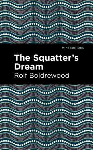 The Squatter's Dream de Rolf Boldrewood