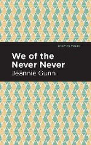 We of the Never Never de Jeannie Gunn