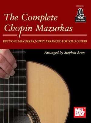 The Complete Chopin Mazurkas de Stephen Aron