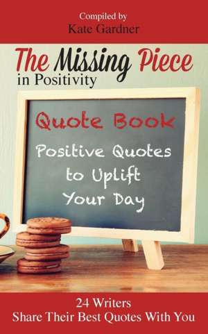 The Missing Piece in Positivity Quote Book de Kate Gardner