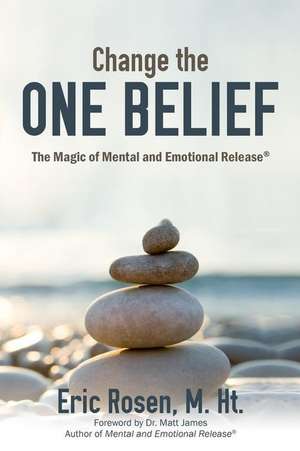 Change the One Belief de Eric Rosen M Ht