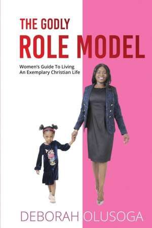 The Godly Role Model de Deborah Olusoga