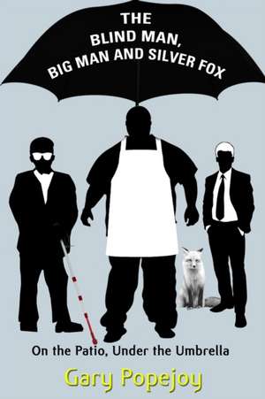 The Blind Man, Big Man and Silver Fox: On the Patio Under the Umbrella de Gary Popejoy