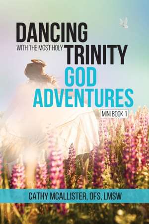 Dancing with the Most Holy Trinity de Cathy M. McAllister