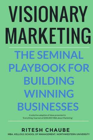 Visionary Marketing: The Seminal Playbook for Building Winning Businesses de Ritesh Premchand Chaube