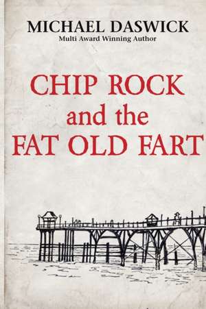 CHIP ROCK and the FAT OLD FART de Michael Daswick