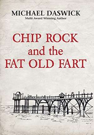 CHIP ROCK and the FAT OLD FART de Michael Daswick