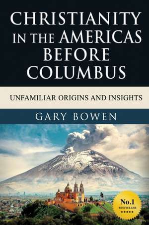 Christianity in The Americas Before Columbus de Gary Bowen