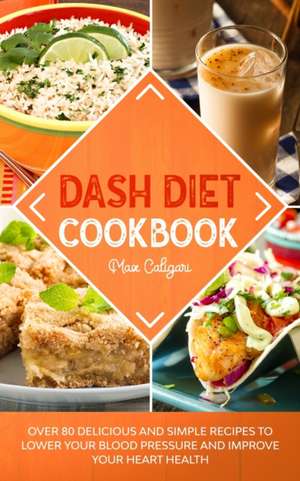 DASH DIET COOKBOOK de Max Caligari