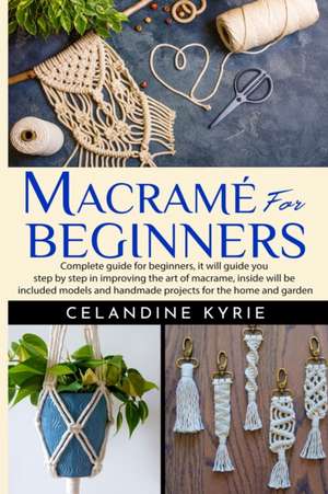 Macramé for Beginners de Celandine Kyrie