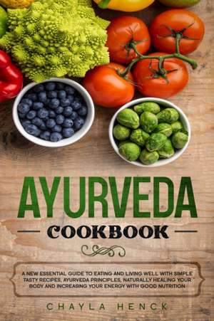 AYURVEDA COOKBOOK de Chayla Henck