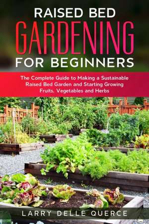 Raised Bed Gardening for Beginners de Larry Delle Querce