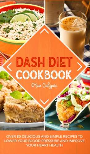 DASH DIET COOKBOOK de Max Caligari