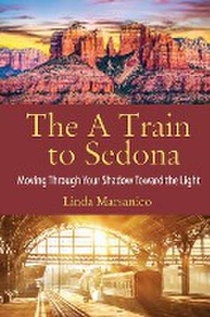 The A Train to Sedona de Linda Marsanico