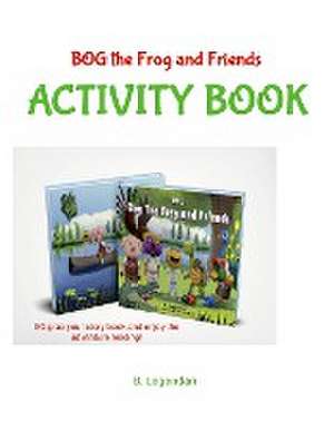 Bog The Frog and Friends Activity Book de B. Legendari