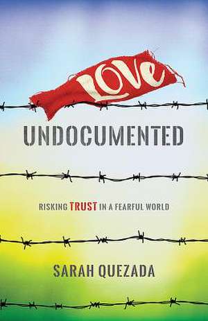 Love Undocumented de Sarah Quezada