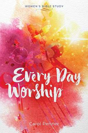 Every Day Worship de Carol Penner