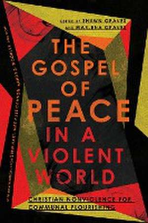 The Gospel of Peace in a Violent World – Christian Nonviolence for Communal Flourishing de Shawn Graves