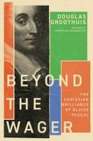 Beyond the Wager de Douglas Groothuis