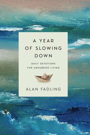 A Year of Slowing Down – Daily Devotions for Unhurried Living de Alan Fadling