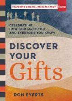 Discover Your Gifts – Celebrating How God Made You and Everyone You Know de Don Everts