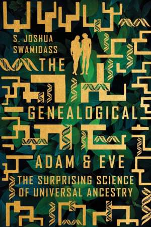 The Genealogical Adam and Eve – The Surprising Science of Universal Ancestry de S. Joshua Swamidass