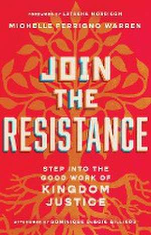 Join the Resistance – Step into the Good Work of Kingdom Justice de Michelle Ferrig Warren