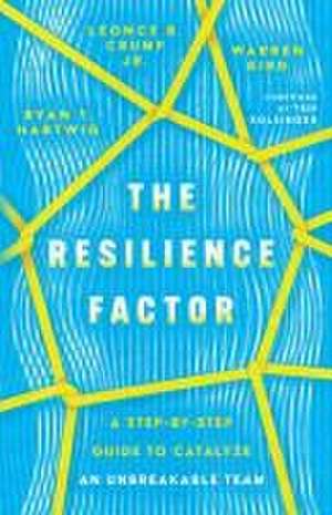 The Resilience Factor – A Step–by–Step Guide to Catalyze an Unbreakable Team de Ryan T. Hartwig