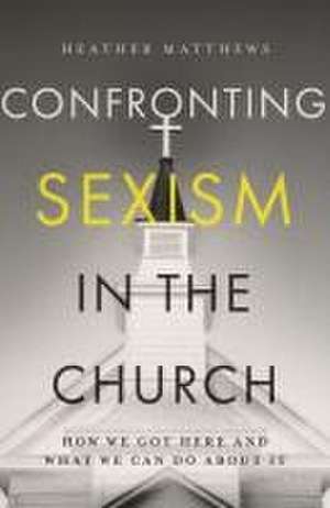 Confronting Sexism in the Church de Heather Matthews