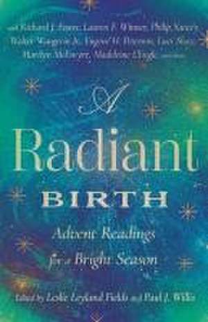 A Radiant Birth – Advent Readings for a Bright Season de Leslie Leyland Fields