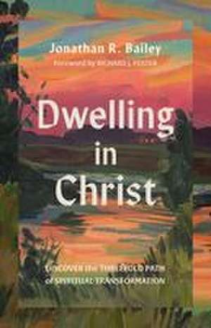 Dwelling in Christ de Jonathan R. Bailey