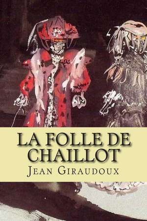 La Folle de Chaillot de M. Jean Giraudoux