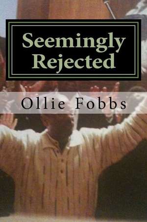 Seemingly Rejected de Dr Ollie B. Fobbs Jr