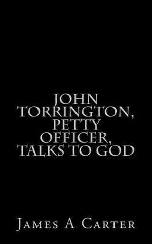 John Torrington, Petty Officer, Talks to God de James A. Carter