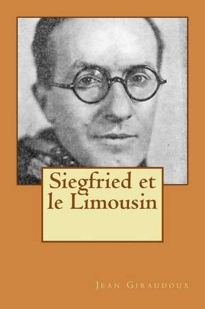 Siegfried Et Le Limousin de M. Jean Giraudoux