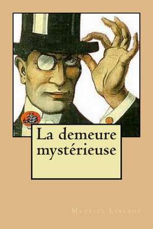 La Demeure Mysterieuse de M. Maurice LeBlanc