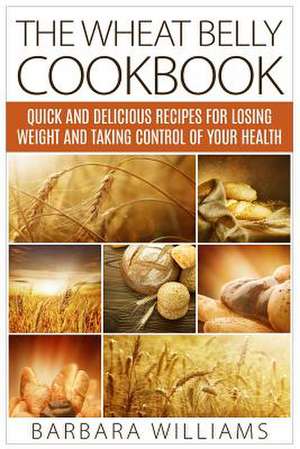 The Wheat Belly Cookbook de Barbara Williams