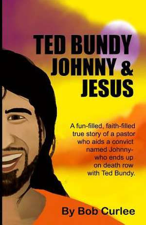 Ted Bundy, Johnny and Jesus de Bob Curlee