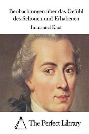 Beobachtungen Uber Das Gefuhl Des Schonen Und Erhabenen de Immanuel Kant