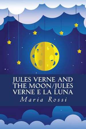 Jules Verne and the Moon/Jules Verne E La Luna de Maria Rossi