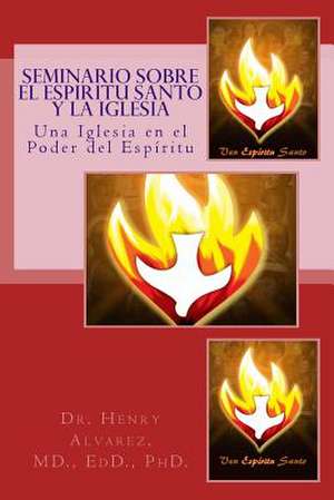 Seminario Sobre El Espiritu Santo y La Iglesia de MD Dr Henry Alvarez