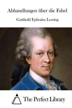 Abhandlungen Uber Die Fabel de Gotthold Ephraim Lessing