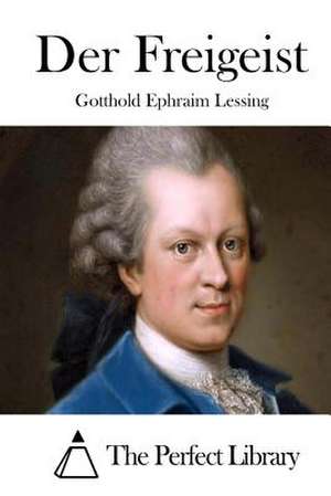 Der Freigeist de Gotthold Ephraim Lessing