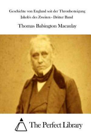 Geschichte Von England Seit Der Thronbesteigung Jakob's Des Zweiten - Dritter Band de Thomas Babington Macaulay