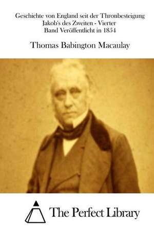 Geschichte Von England Seit Der Thronbesteigung Jakob's Des Zweiten - Vierter Band Veroffentlicht in 1854 de Thomas Babington Macaulay