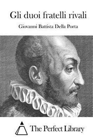 Gli Duoi Fratelli Rivali de Giovanni Battista Della Porta