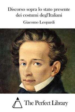 Discorso Sopra Lo Stato Presente Dei Costumi Degl'italiani de Giacomo Leopardi