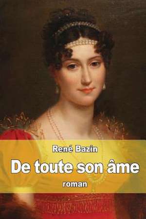 de Toute Son AME de Rene Bazin